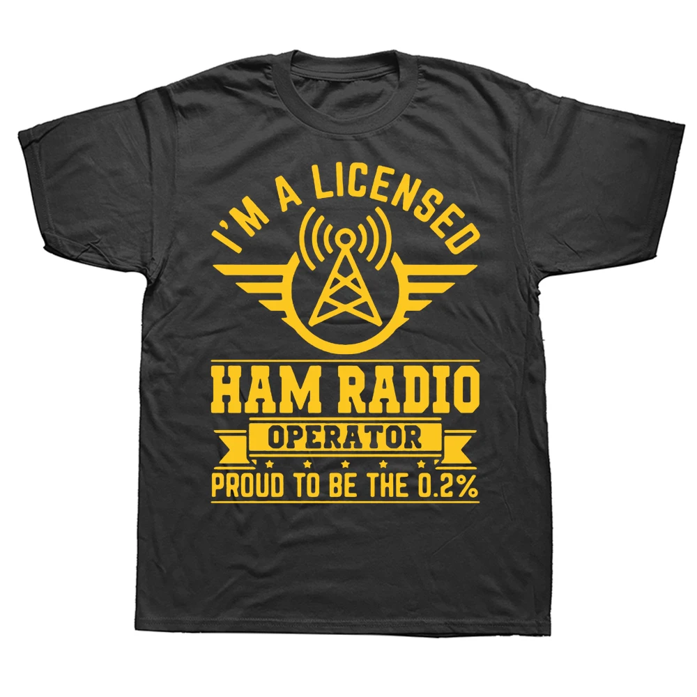 

Novelty A Licensed Ham Radio Operator T Shirts Graphic Cotton Streetwear Short Sleeve Birthday Gifts Summer Style T-shirt Men