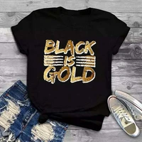 black is gold letter print women t shirt short sleeve o neck loose women tshirt ladies tee shirt tops camisetas mujer