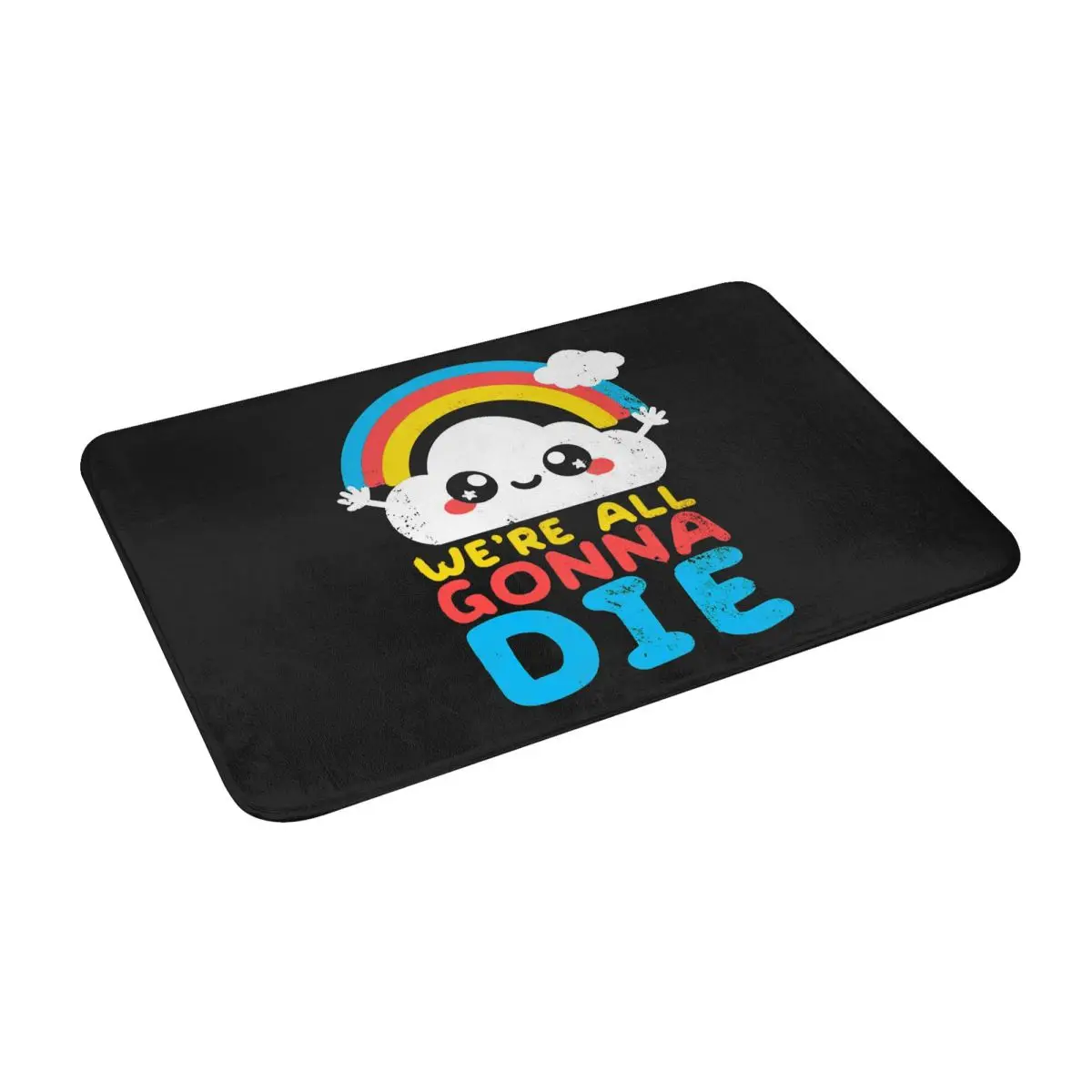 

Funny Sarcastic Rainbows Tee We're All Gonna Die Classic Bath Door Floor Mat Rug Carpet Entrance LivingRoom Home Kitchen Doormat