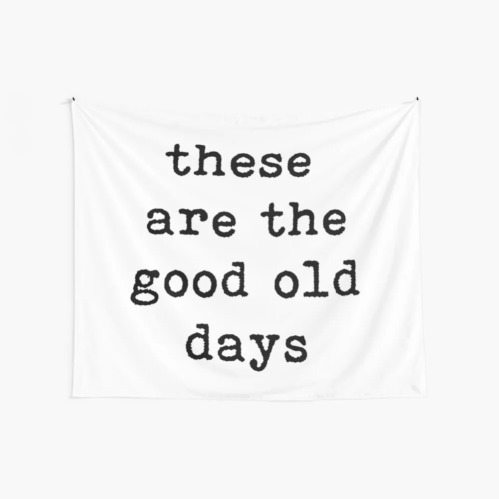 

These Are The Good Old Days, Typography, Family, Mother'S Day, Quote Halloween Decoration Vintage Wall Decor Tapestries