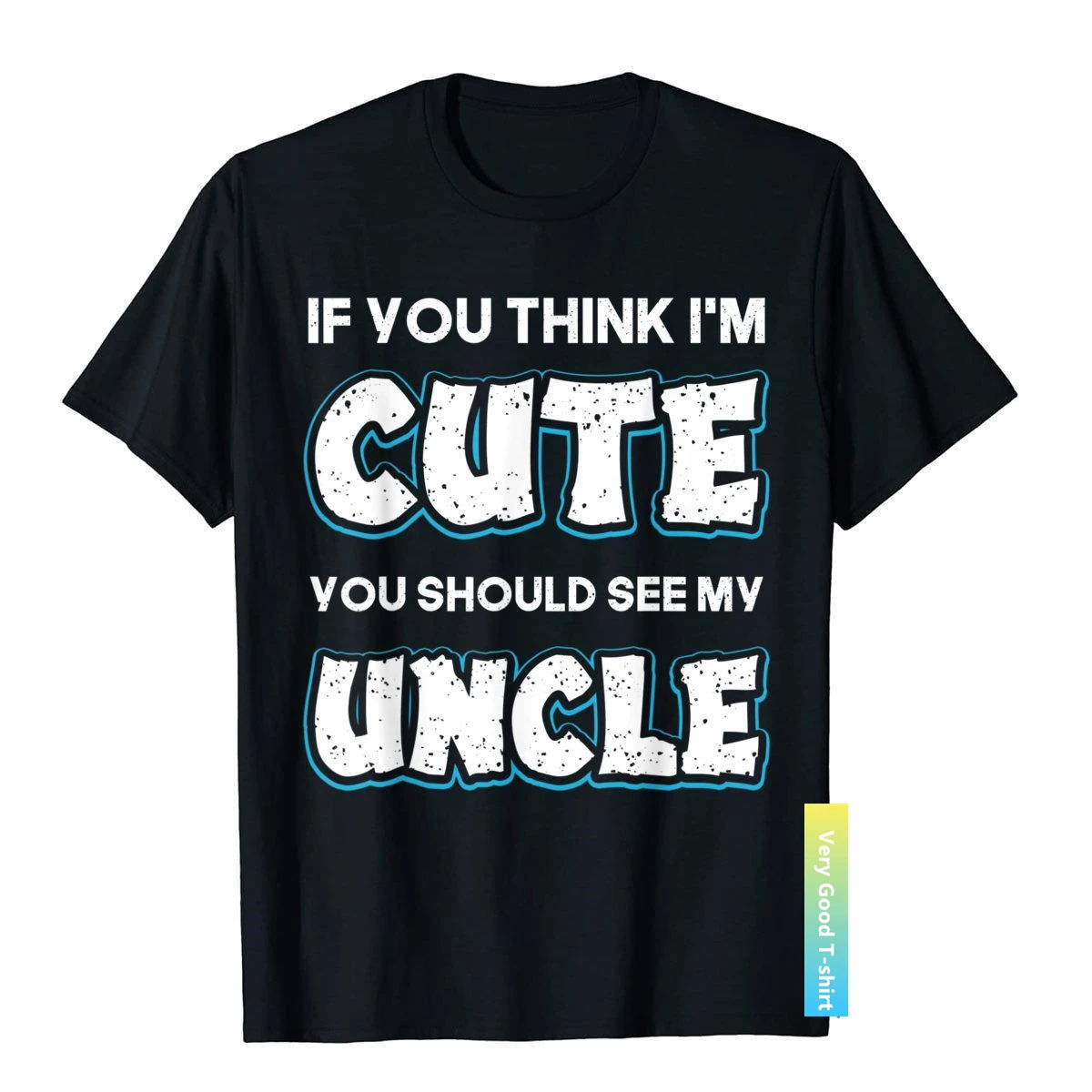 

If You Think I'm Cute You Should See My Uncle Funny T-Shirt Fitness Cotton Men Tops Shirts Tight Latest T Shirts