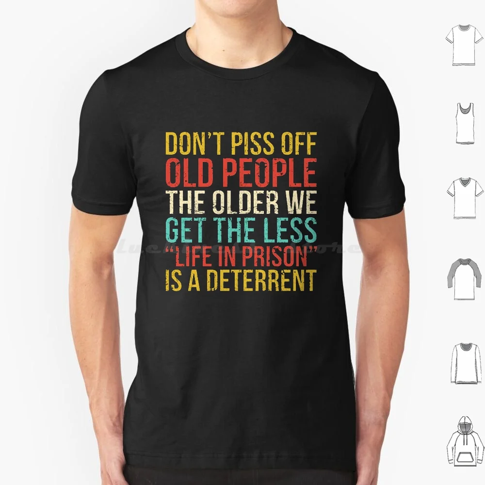 

Не мочите пожилых людей, чем старше мы получаем меньшую жизнь в тюрьме, это сдерживающая футболка для мужчин, женщин, мужчин, детей 6Xl, не мочи...