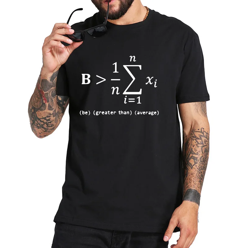 

Funny Math T Shirt Gift Be Greater Than Average Tshirt Nerd 100% Cotton Black White Funny Geek Casual Tops Tee Homme EU Size