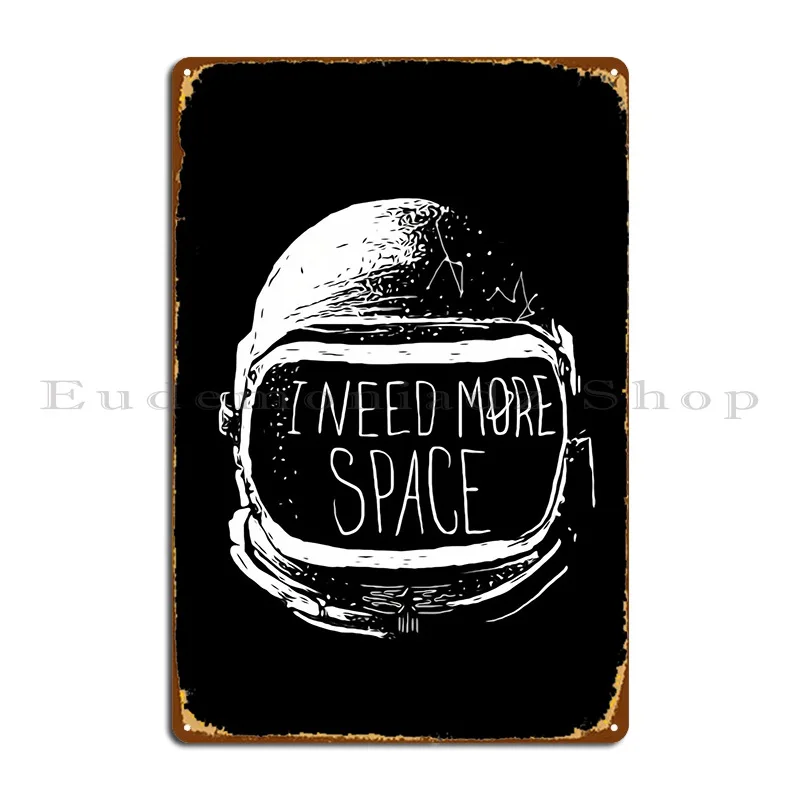 

I Need More Space Metal Sign Printing Club Bar Customize Club Tin Sign Poster