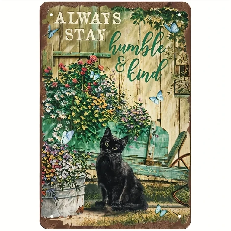 

Always Stay Humble and Kind Metal Tin Sign for Home Wall Decor Black Cat Baby Flower Garden Sunny Day Wall Atmosphere Decoration