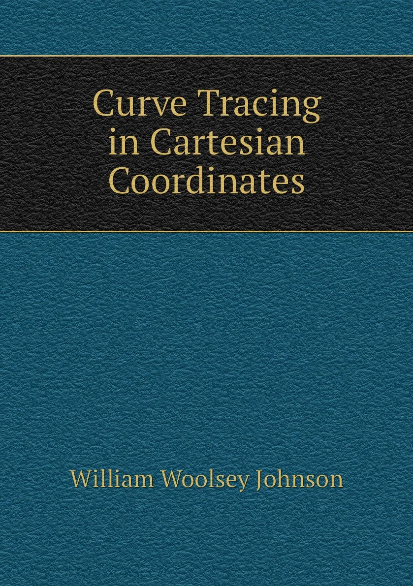 Книга Curve Tracing in Cartesian Coordinates. William Woolsey Johnson |