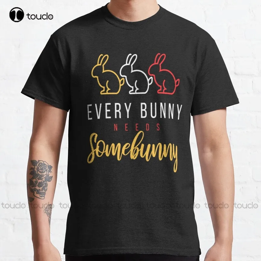 

Every Bunny Needs Some Bunny Rabbit Classic T-Shirt Shirts For Men With Designs Fashion Creative Leisure Funny Harajuku T Shirt