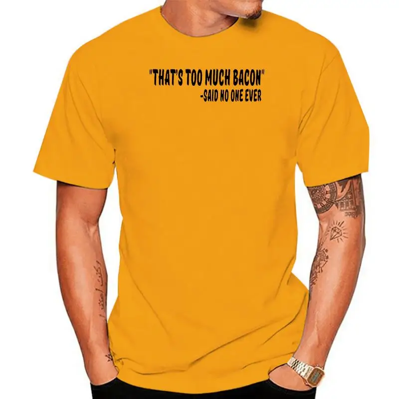 

2023 Hot sale Fashion "That's Too Much Bacon" Said No One Ever Quote Mens T-Shirt Tee shirt