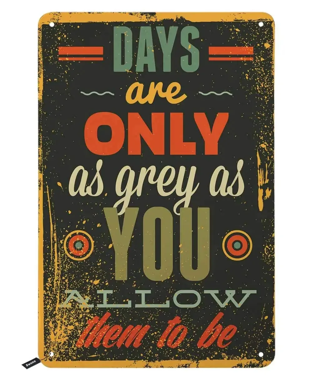 

Tin SignsQuotes,Days are Only As Grey As You Allow Them to Be Vintage Metal Tin Sign for Men Women,Wall Decor for Bars