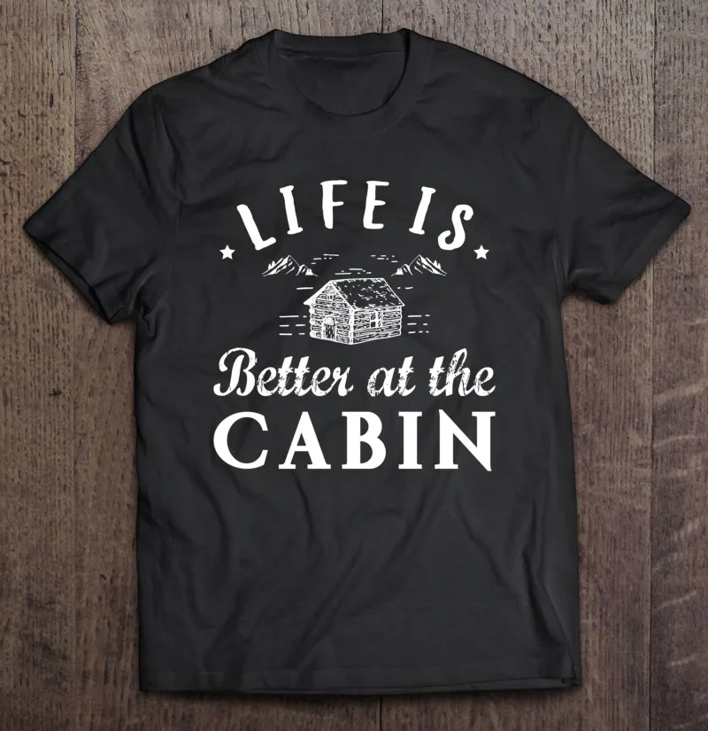 

Футболка Мужская/Женская хлопковая с надписью «Life Is Better At The Cabin»