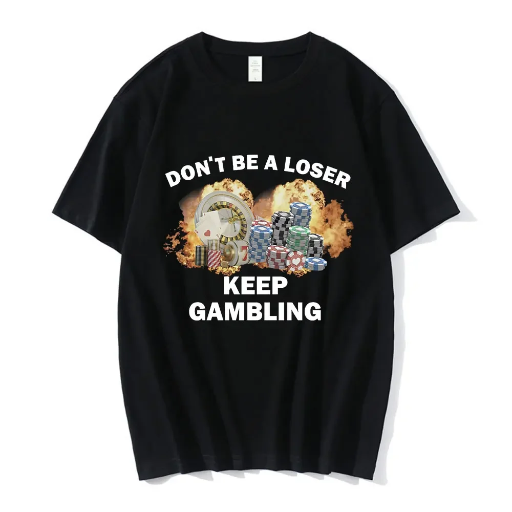 Don't Be A Loser Keep Gambling Meme Футболка Мужская модная футболка в стиле хип-хоп