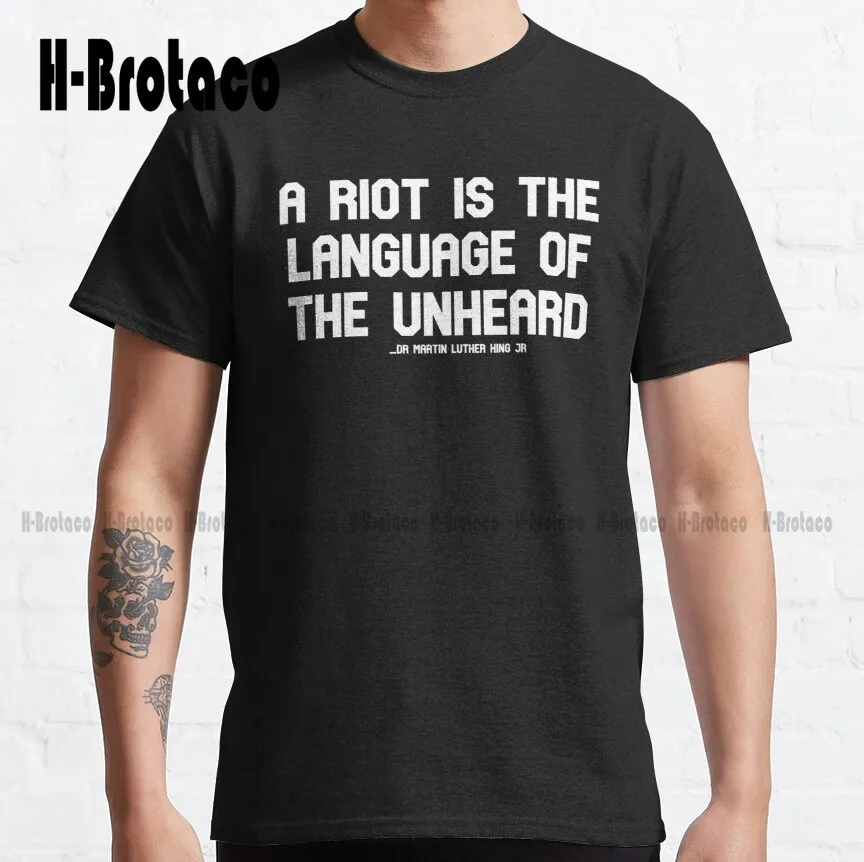 

A Riot Is The Language Of The Unheard Martin Luther King Jr. Said This During A Speech He Called The Other America T-Shirt