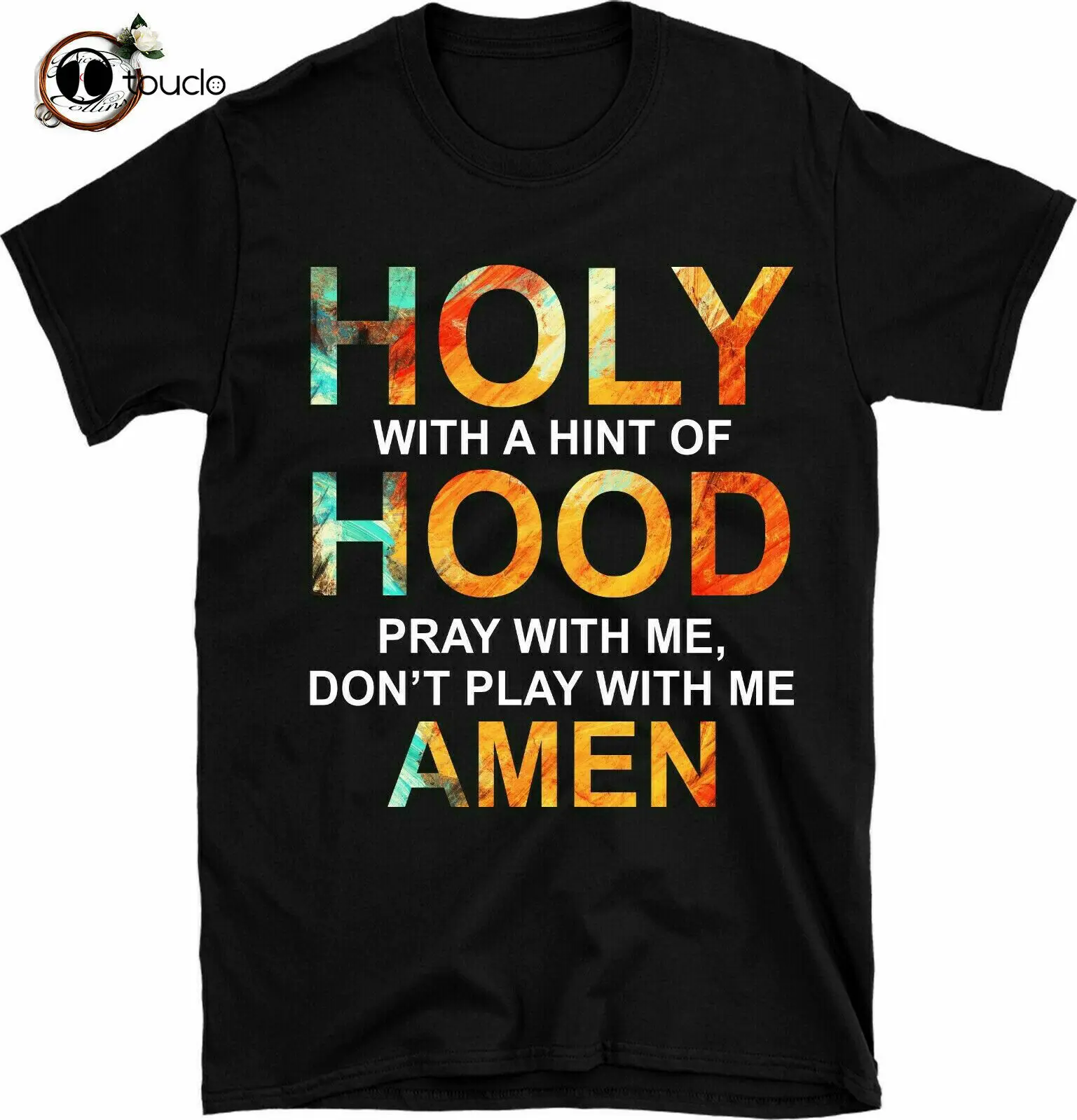 Holy With A Hint Of Hood Pray With Me Don'T Play With Me T-Shirt Unisex Fun Gift Tee Shirt Custom aldult Teen unisex unisex