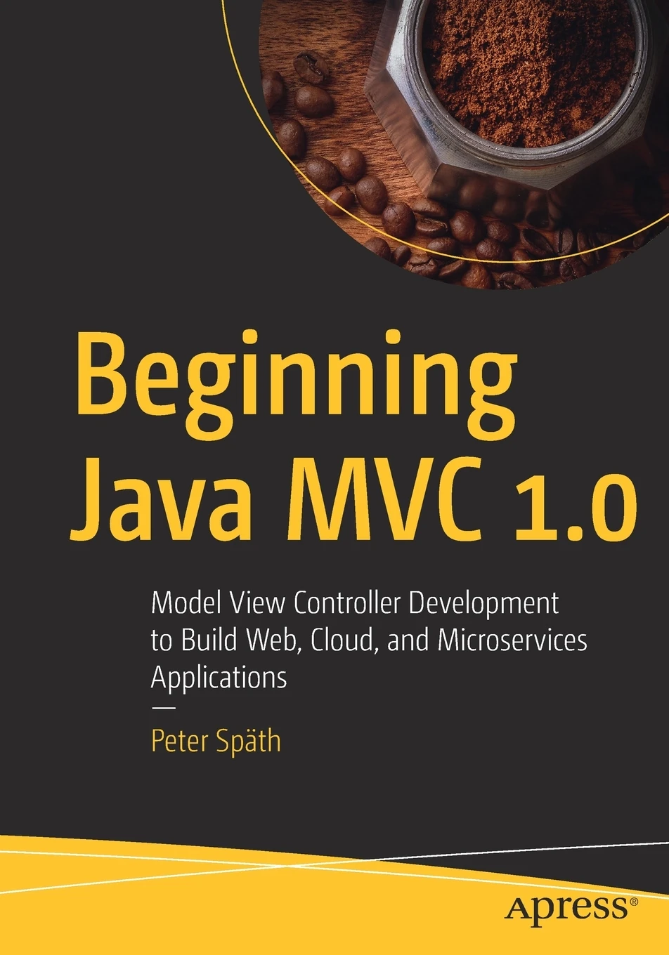 Книга Beginning Java MVC 1.0. Model View Controller Development to Build Web Cloud and Microservices Applications. Peter Spath |