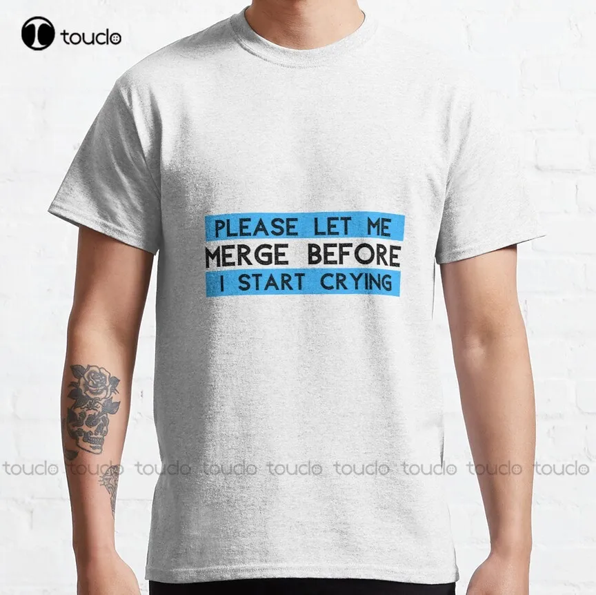 

Please Let Me Merge Before I Start Crying | Funny Bumper Classic T-Shirt Oversized T Shirt Xs-5Xl Unisex Streetwear Gd Hip Hop