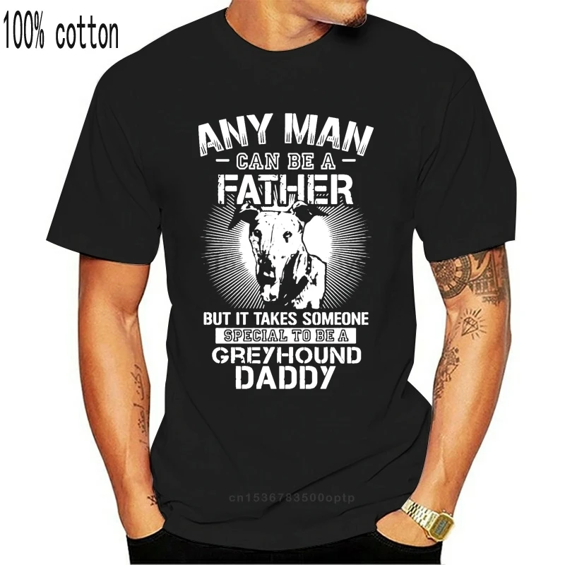 

ANY MAN CAN BE A FATHER SPECIAL TO BE GREYHOUND DADDY SHIRTS