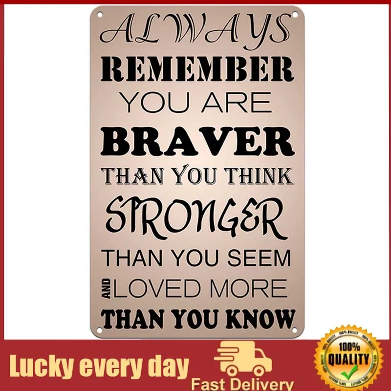 

Inspirational Poster Metal Tin Sign - Always Remember You Are Brave Than You Think Stronger Wall Decor For Home Office Classroom