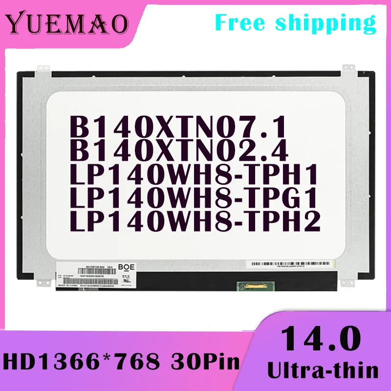 

14.0 Slim Laptop LCD Screen LP140WH8-TPH1 LP140WH8-TPG1 LP140WH8-TPH2 B140XTN07.1 B140XTN02.4 1366x768 30Pin Display Replacement