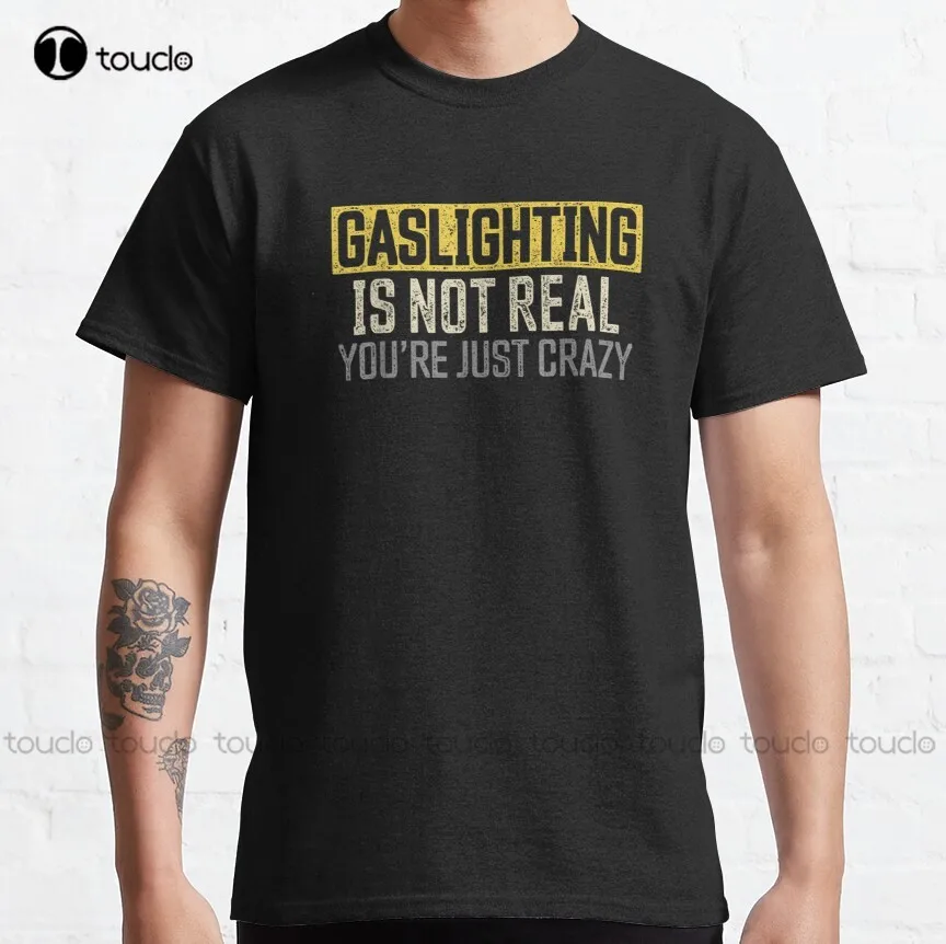 

Футболка Gaslighting-«Gaslighting Is Not Real», «Ты просто сумасшедшая Классическая» футболка, футболки, креативная забавная рубашка, Рождественский подар...