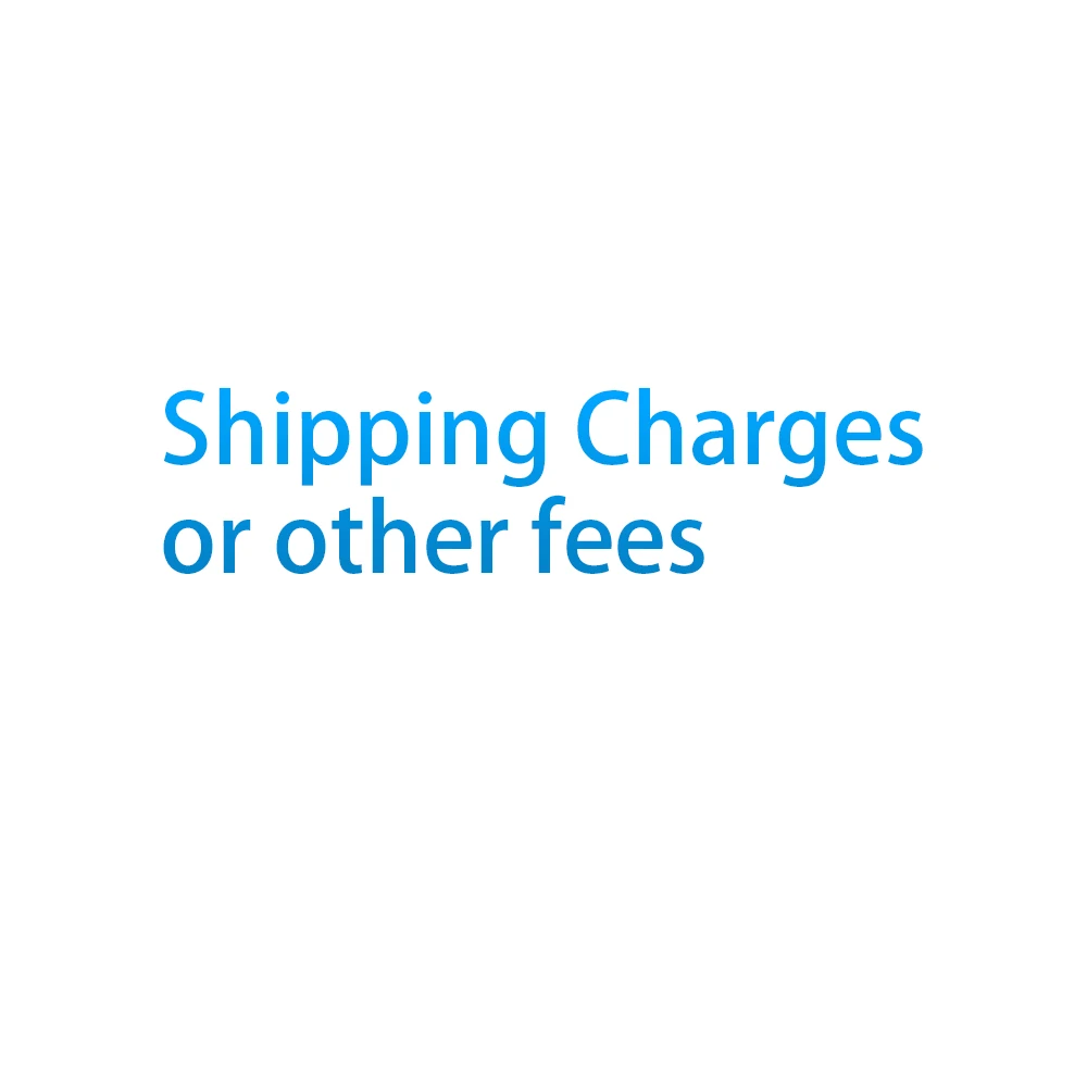 

Extra shipping charge or other fees