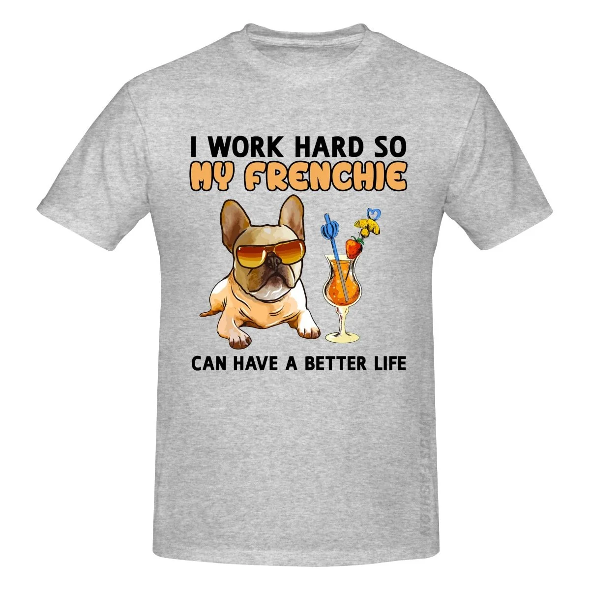 

Funny French Bulldog Frenchie Lover I Work Hard So My Frenchie Can Have A Better Life T Shirt Clothing Graphics Tshirt