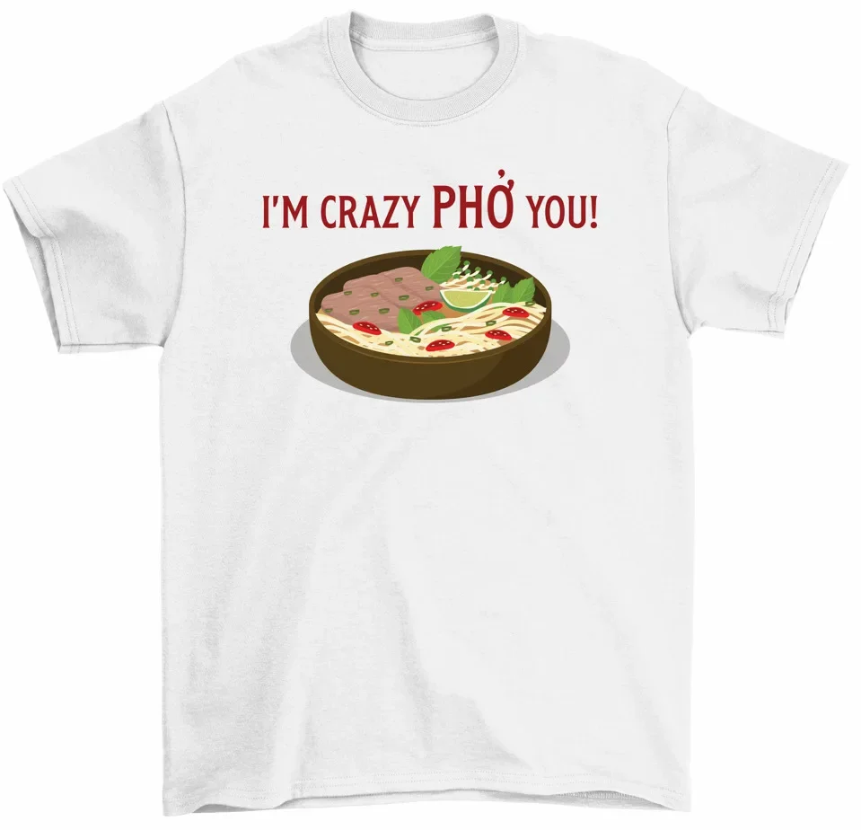 Футболка I'm Crazy Pho You вьетнамская футболка Soup Foodie Lover унисекс высокое качество 100%