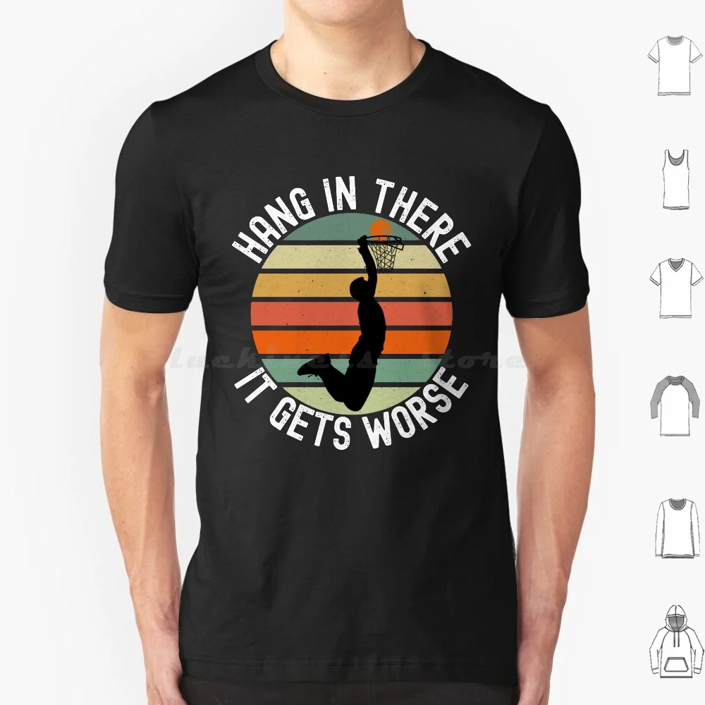 Hang In There It Gets Worse T Shirt 6xl Cotton Cool Tee
