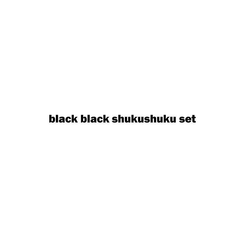 

black black shukushuku set