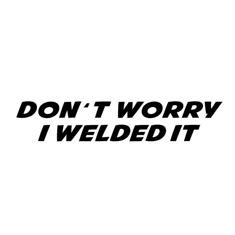 

17*3CM DON'T WORRY I WELDED IT Funny Car Stickers Creative Vinyl Car Window Decal Accessories Black/Silver C9-0113