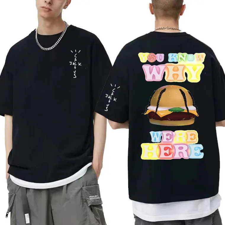 

Rapper Cactus Jack You Know Why We're Here Men Women Hip Hop Short Sleeve T-shirts Hamburger Graphic Tshirt Male Loose T Shirt