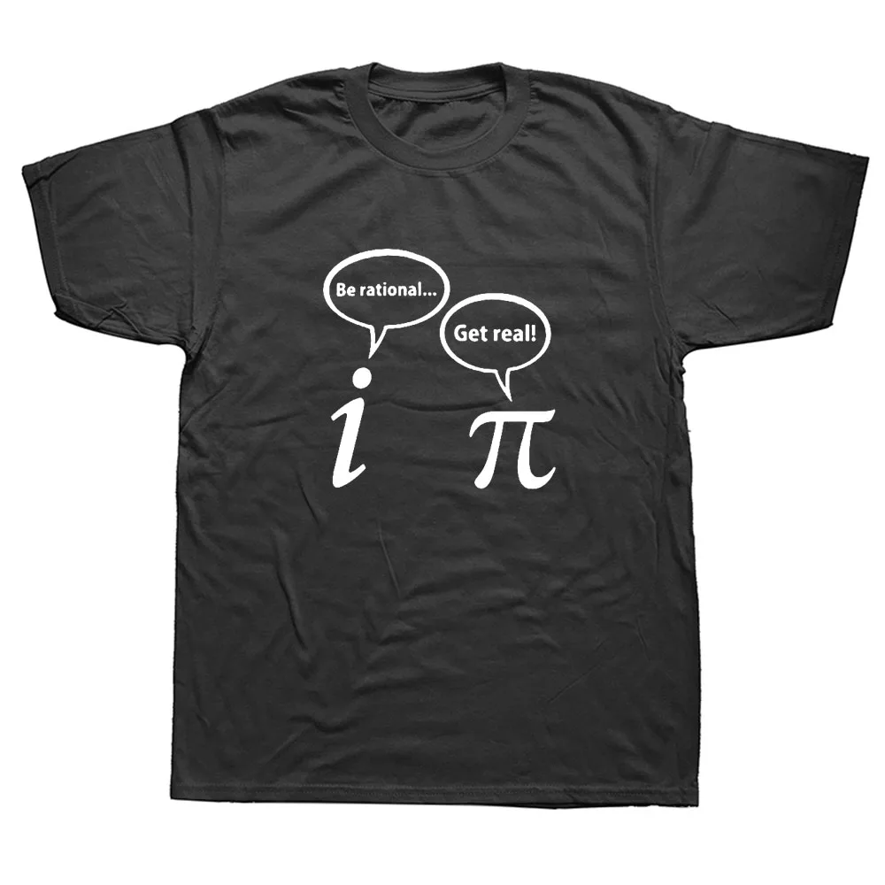 

Be Rational Get Real Math Pi Geek T Shirt Algebra Mathematics Geek Calculus Teacher 3 14 Science T-shirt Joke Top Tees