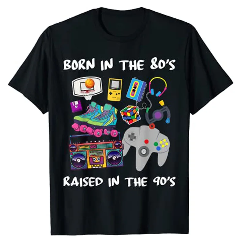 

Born In The 80's Raised In The 90's T-Shirt Retro Style 80s 90s Graphic Tee Tops Hobbies Lover Vintage Outfit Cool Party Clothes