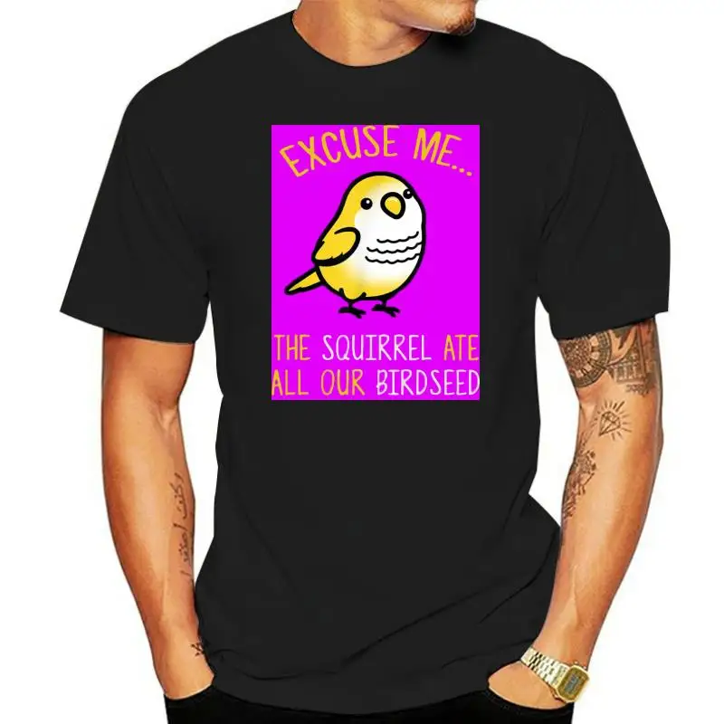 

Excuse Me The Squirrel Ate Our Birdseed Bird Lover T-shirt