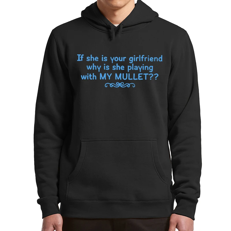 

If She's Your Girlfriend Why Is She Playing With My Mullet Hoodie Funny Humor Gift Pullover Unisex Casual Soft Hooded Sweatshirt