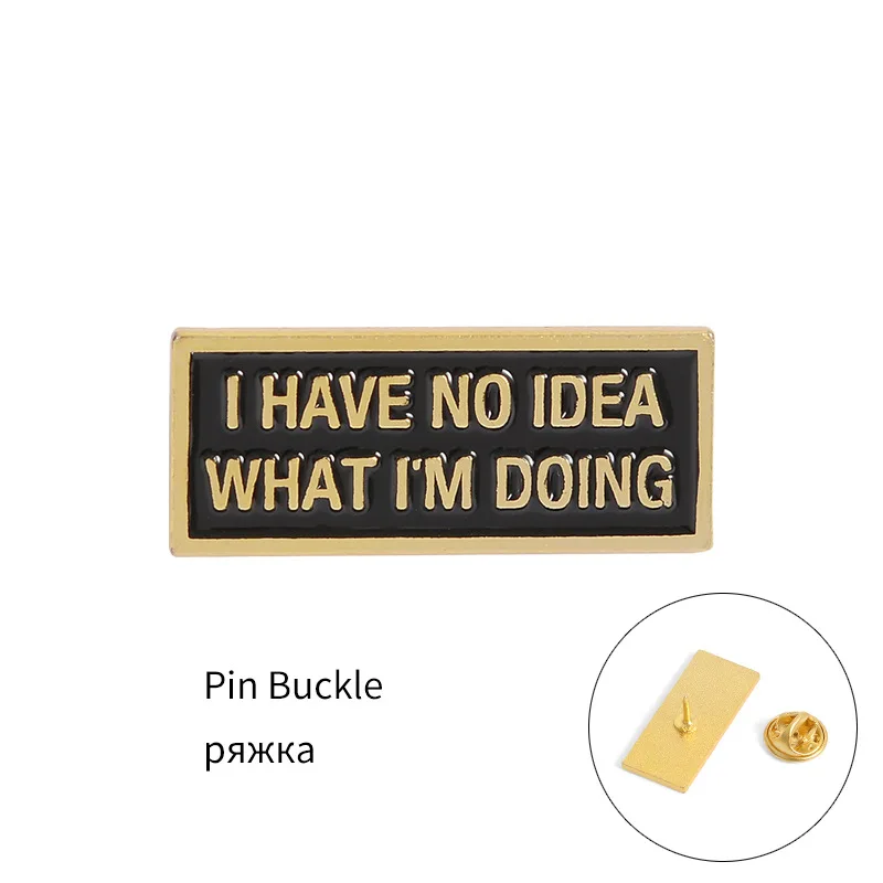 

I Have No Idea What I Am Doing Pins Anxiety Anxious Accessories Clothing Backpack Alloy Brooch Enamel Lapel Pins Badge Wholesale