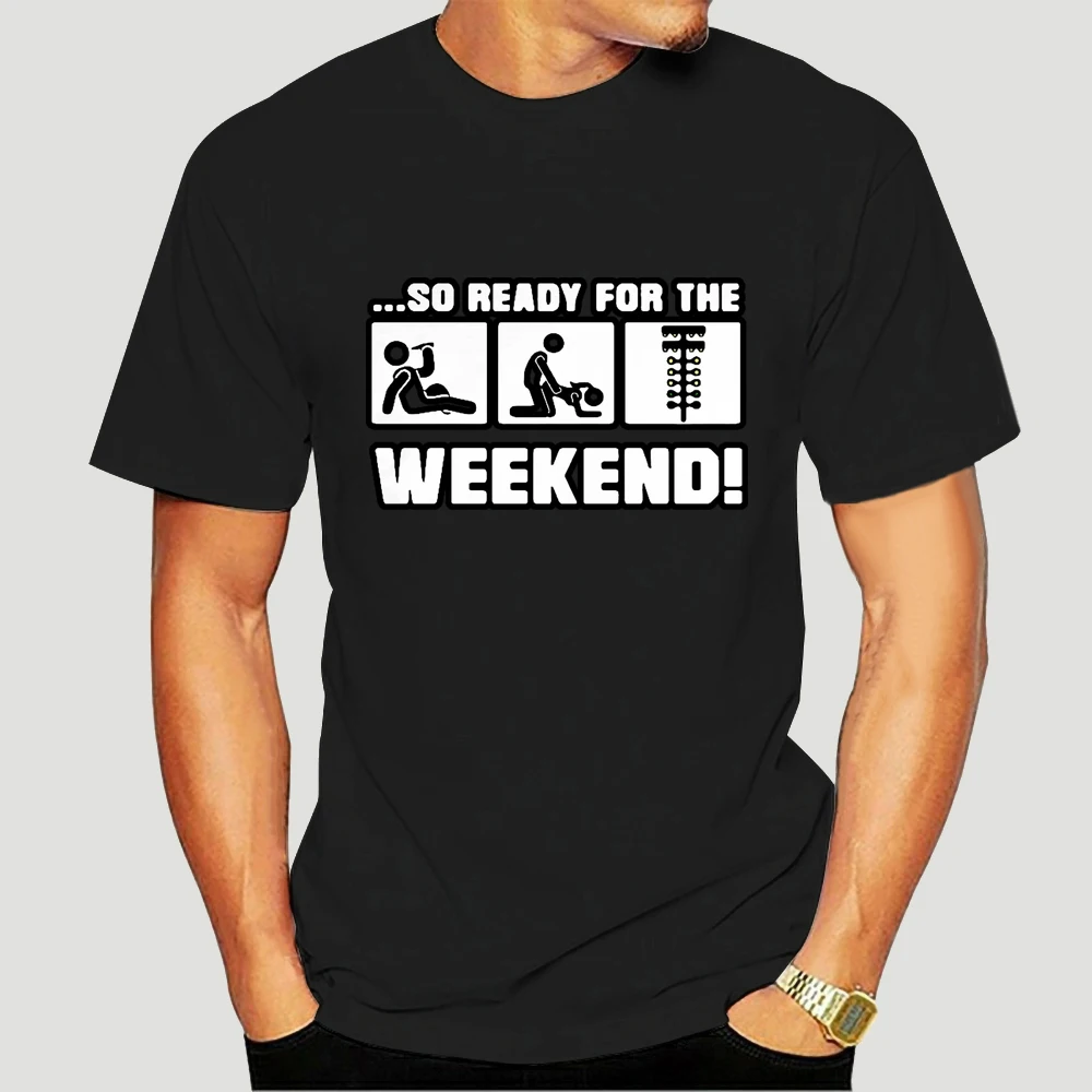 

So Ready For The Weekend Drink Sex T Shirt Tee Shirt Design Breathable Spring Pictures Graphic Over Size S-5XL Slim Shirt 5846X