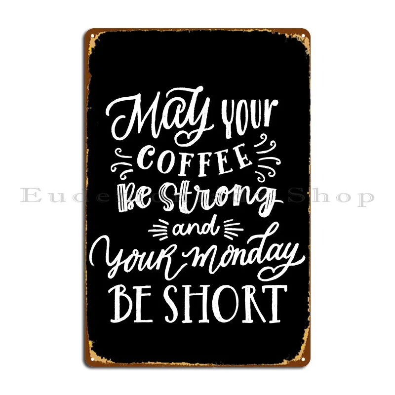 

May Your Coffee Be Strong Metal Plaque Printed Create Club Bar Designing Wall Plaque Tin Sign Poster