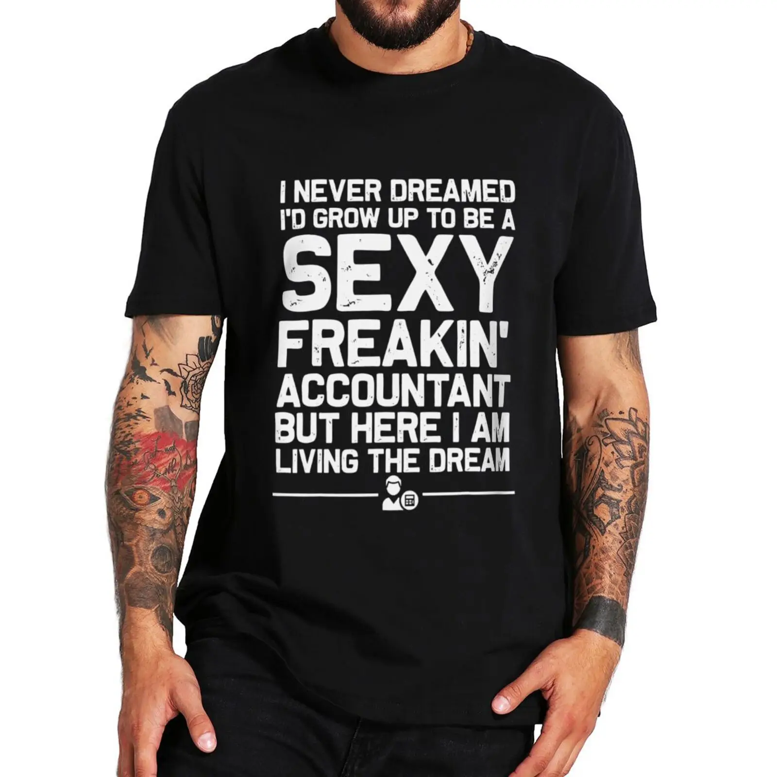 

I Never Dreamed I'd Grow Up To Be Sexy Accountant T-shirt Funny Accountant Art Gift Tee Tops Summer Casual Cotton Unisex T Shirt