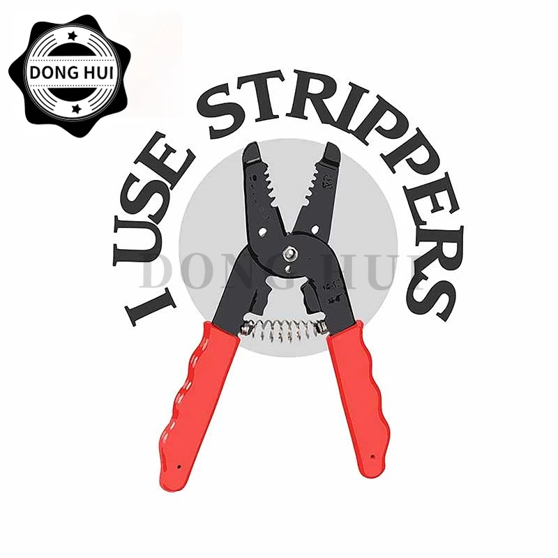 

Tools Hand Pliers I Use Strippers Car Stickers JDM Modified Car Motorcycle Skateboard Helmet Laptop Mug Camper Decal