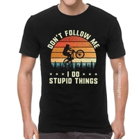 dont follow me i do stupid things t shirts men novelty t shirt cotton oversized mtb mountain bike tshirt urban tees tops