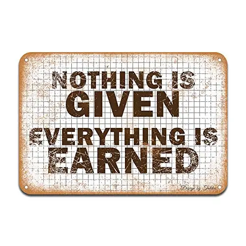 

Nothing is Given Everything is Earned Iron Poster Painting Tin Sign Vintage Wall Decor for Cafe Bar Pub Home Beer Decoration Cra