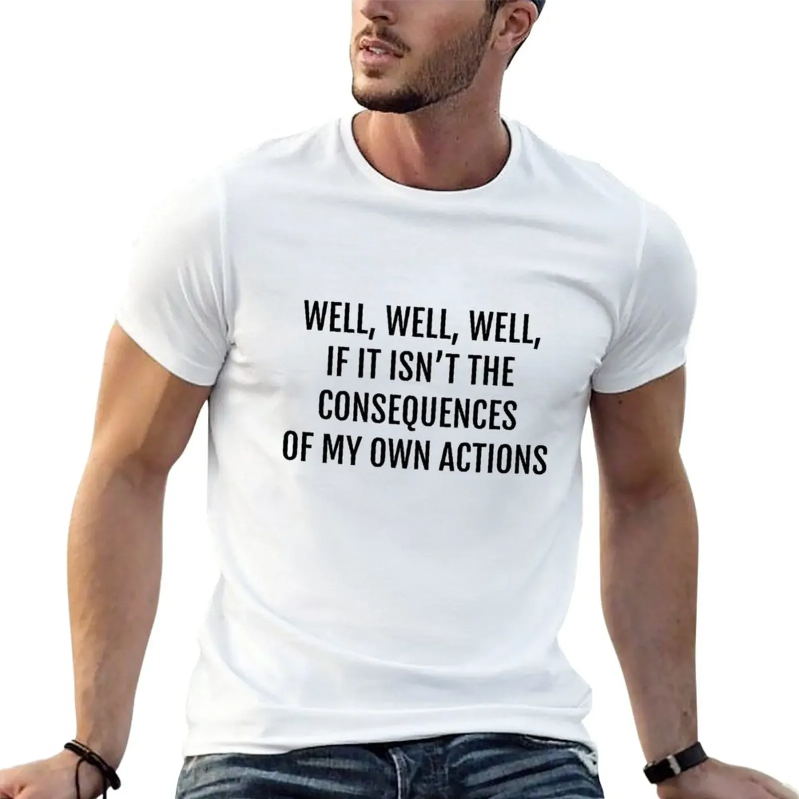 New well if it isnt the consequences of my own actions T-Shirt graphic t shirts anime clothes mens funny