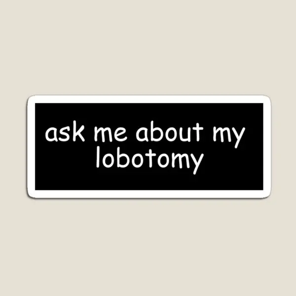 

Ask Me About My Lobotomy Magnet Kids Stickers Magnetic Holder Baby Colorful Home Children Cute Funny for Fridge Organizer