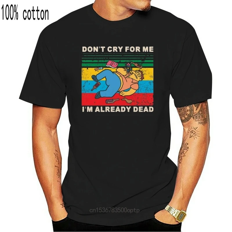 

Camiseta Unisex de dibujos animados, "Dont Cry For Me", "Im ya Dead"