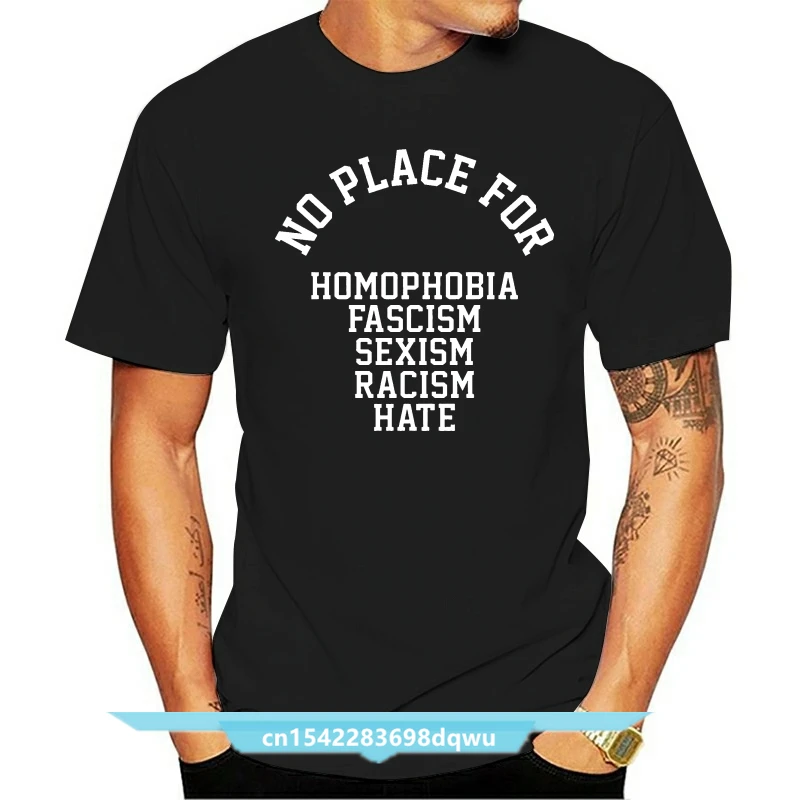 

No Place For Homophobia Fascism Sexism Racism Hate Tshirt Harajuku On The Back Camisetas Leisure Short Sleeved T Shirts