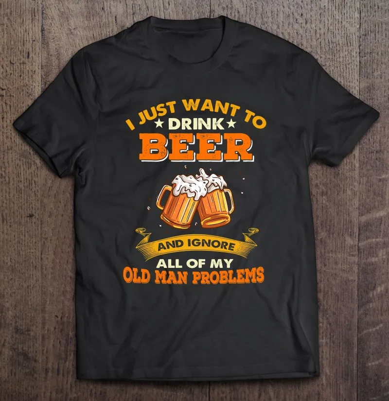 

Я просто хочу пить пиво игнорировать все Мои старики мужские футболки без рисунка аниме хип-хоп рубашка Спорт оверсайз мужчины без рисунка