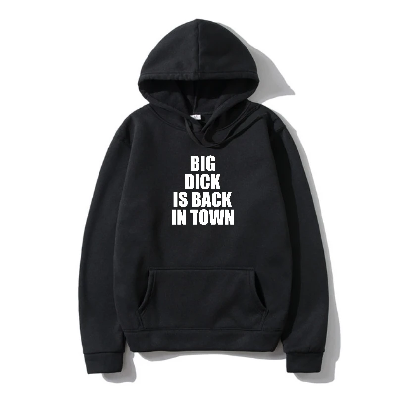

Big Dick Is Back In Town Letter Prin Outerwear Funny Fleece Men Wwomen Summer Outerwear Harajuku Hip Hop Casual Hoody