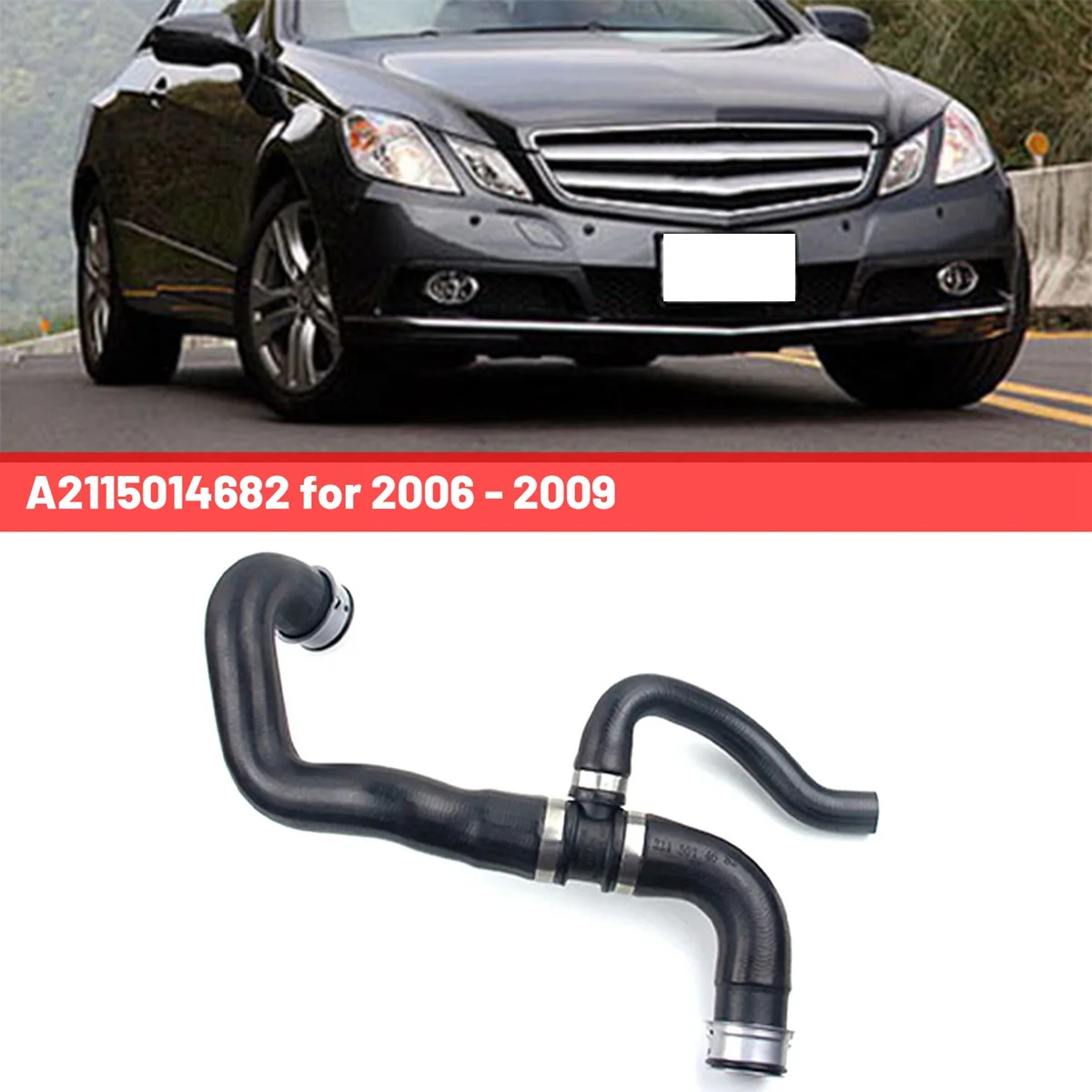 

A2115014682 Lower Radiator Hose Coolant Hose Auto for 2006 - 2009 Mercedes Benz E350