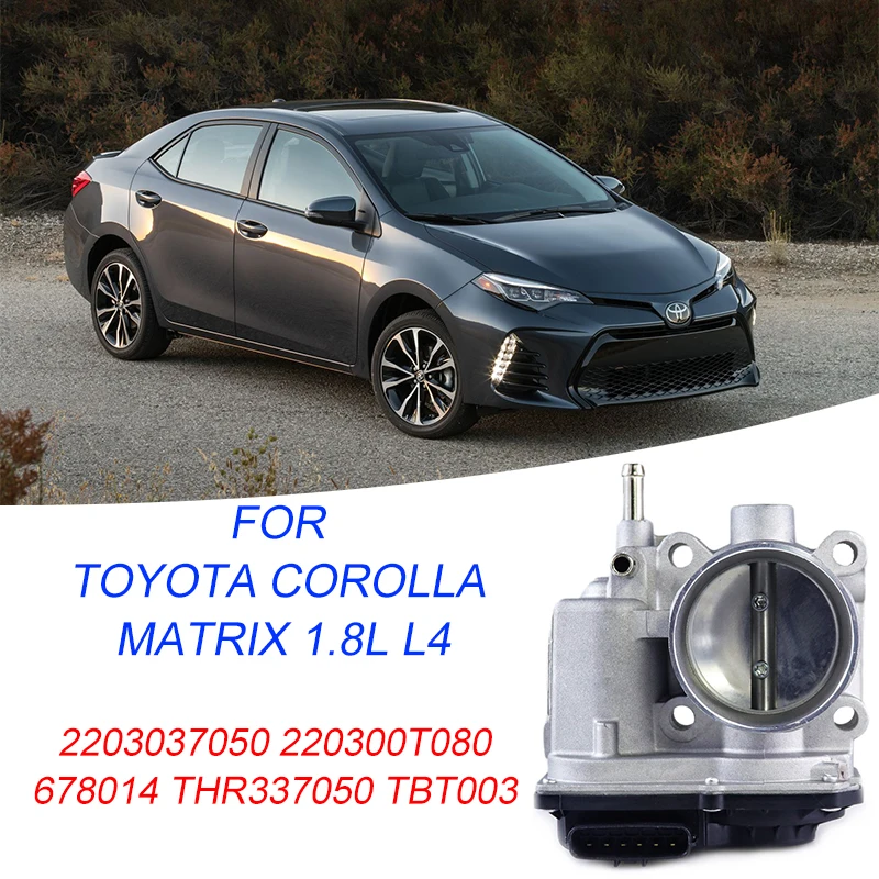 

Throttle Body for Toyota Corolla Matrix 1.8L L4 Throttle Valve 678014 THR337050 TBT003 Air Intake System 220300T080 2203037050