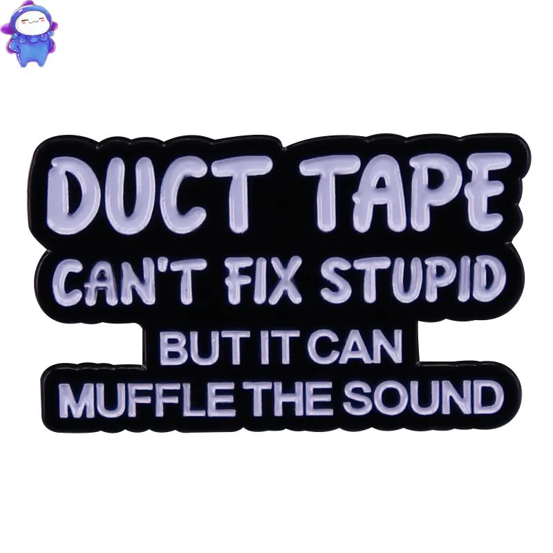 

Tape Can't Fix Stupid But It Can Muffle The Sound Hard Enamel Pin Brooches Clothes Pins Accessories Gifts